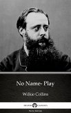 No Name- Play by Wilkie Collins - Delphi Classics (Illustrated) (eBook, ePUB) No Name- Play by Wilkie Collins - Delphi Classics (Illustrated) (eBook, ePUB)