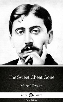 The Sweet Cheat Gone by Marcel Proust - Delphi Classics (Illustrated) (eBook, ePUB) - Marcel Proust