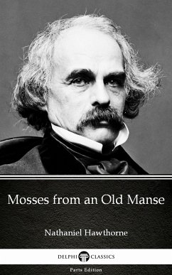 Mosses from an Old Manse by Nathaniel Hawthorne - Delphi Classics (Illustrated) (eBook, ePUB) - Nathaniel Hawthorne