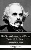 The Snow-Image, and Other Twice-Told Tales by Nathaniel Hawthorne - Delphi Classics (Illustrated) (eBook, ePUB)