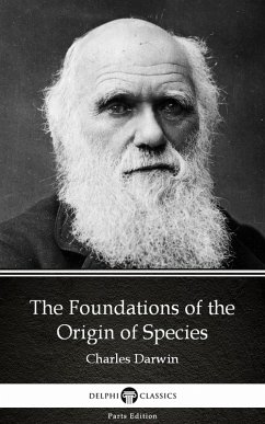 The Foundations of the Origin of Species by Charles Darwin - Delphi Classics (Illustrated) (eBook, ePUB) - Charles Darwin