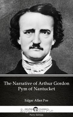 The Narrative of Arthur Gordon Pym of Nantucket by Edgar Allan Poe - Delphi Classics (Illustrated) (eBook, ePUB) - Edgar Allan Poe