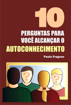 10 Perguntas para você alcançar o autoconhecimento (eBook, ePUB) - Fragoso, Paula