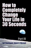 How to Completely Change Your Life in 30 Seconds - Part IV (eBook, ePUB)