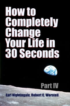 How to Completely Change Your Life in 30 Seconds - Part IV (eBook, ePUB) - Worstell, Robert