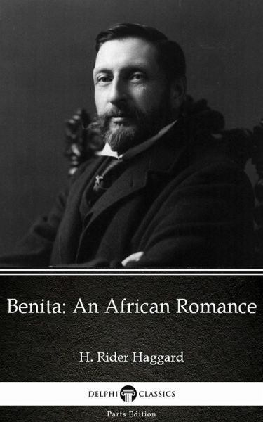 Benita An African Romance by H. Rider Haggard - Delphi Classics (Illustrated) (eBook, ePUB) Benita An African Romance by H. Rider Haggard - Delphi Classics (Illustrated) (eBook, ePUB)