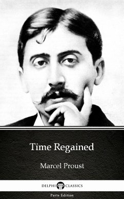 Time Regained by Marcel Proust - Delphi Classics (Illustrated) (eBook, ePUB) - Marcel Proust