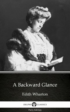 A Backward Glance by Edith Wharton - Delphi Classics (Illustrated) (eBook, ePUB) - Edith Wharton