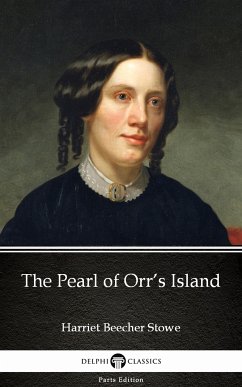The Pearl of Orr's Island by Harriet Beecher Stowe - Delphi Classics (Illustrated) (eBook, ePUB) - Harriet Beecher Stowe