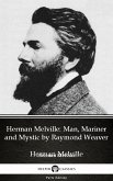 Herman Melville Man, Mariner and Mystic by Raymond Weaver - Delphi Classics (Illustrated) (eBook, ePUB)