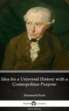 Idea for a Universal History with a Cosmopolitan Purpose by Immanuel Kant - Delphi Classics (Illustrated) (eBook, ePUB) - Immanuel Kant