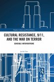 Cultural Resistance, 9/11, and the War on Terror (eBook, ePUB) Cultural Resistance, 9/11, and the War on Terror (eBook, ePUB)
