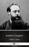 Jezebel's Daughter by Wilkie Collins - Delphi Classics (Illustrated) (eBook, ePUB) Jezebel's Daughter by Wilkie Collins - Delphi Classics (Illustrated) (eBook, ePUB)