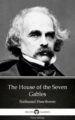 The House of the Seven Gables by Nathaniel Hawthorne - Delphi Classics (Illustrated) (eBook, ePUB) - Nathaniel Hawthorne