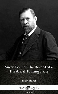 Snow Bound The Record of a Theatrical Touring Party by Bram Stoker - Delphi Classics (Illustrated) (eBook, ePUB) - Bram Stoker