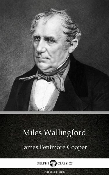 Miles Wallingford by James Fenimore Cooper - Delphi Classics (Illustrated) (eBook, ePUB)
