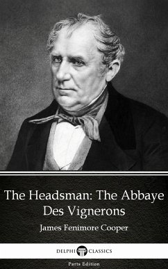 The Headsman The Abbaye Des Vignerons by James Fenimore Cooper - Delphi Classics (Illustrated) (eBook, ePUB) - James Fenimore Cooper