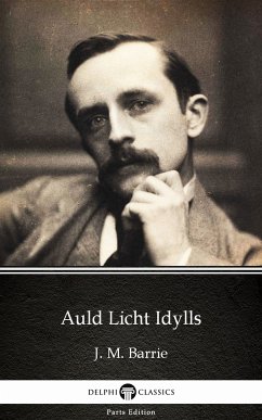 Auld Licht Idylls by J. M. Barrie - Delphi Classics (Illustrated) (eBook, ePUB) - J. M. Barrie