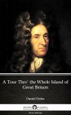 A Tour Thro' the Whole Island of Great Britain by Daniel Defoe - Delphi Classics (Illustrated) (eBook, ePUB)