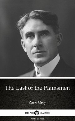 The Last of the Plainsmen by Zane Grey - Delphi Classics (Illustrated) (eBook, ePUB) - Zane Grey