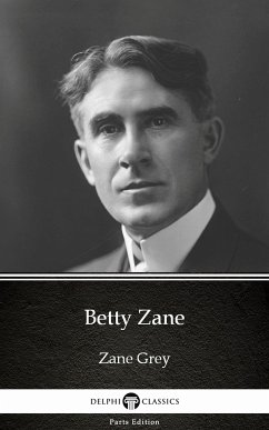 Betty Zane by Zane Grey - Delphi Classics (Illustrated) (eBook, ePUB) - Zane Grey