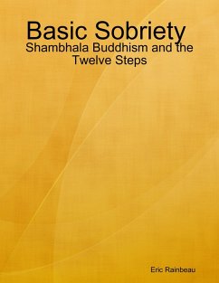 Basic Sobriety : Shambhala Buddhism and the Twelve Steps (eBook, ePUB) - Rainbeau, Eric
