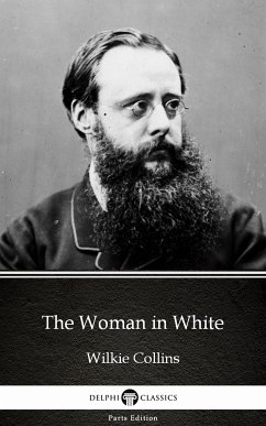 The Woman in White by Wilkie Collins - Delphi Classics (Illustrated) (eBook, ePUB) - Wilkie Collins