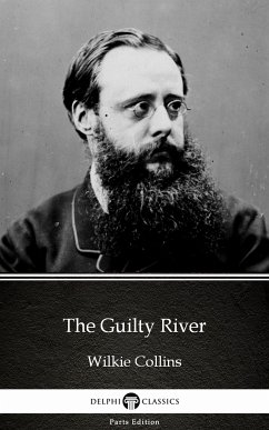 The Guilty River by Wilkie Collins - Delphi Classics (Illustrated) (eBook, ePUB) - Wilkie Collins