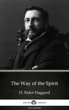 The Way of the Spirit by H. Rider Haggard - Delphi Classics (Illustrated) (eBook, ePUB) - H. Rider Haggard