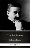 The Sea Fairies by L. Frank Baum - Delphi Classics (Illustrated) (eBook, ePUB)