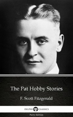 The Pat Hobby Stories by F. Scott Fitzgerald - Delphi Classics (Illustrated) (eBook, ePUB) - F. Scott Fitzgerald
