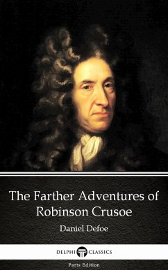 The Farther Adventures of Robinson Crusoe by Daniel Defoe - Delphi Classics (Illustrated) (eBook, ePUB) - Daniel Defoe