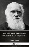 The Effects of Cross and Self Fertilisation in the Vegetable Kingdom by Charles Darwin - Delphi Classics (Illustrated) (eBook, ePUB)