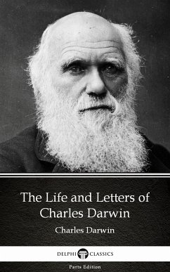 The Life and Letters of Charles Darwin by Charles Darwin - Delphi Classics (Illustrated) (eBook, ePUB) - Charles Darwin