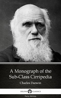 A Monograph of the Sub-Class Cirripedia by Charles Darwin - Delphi Classics (Illustrated) (eBook, ePUB) - Charles Darwin