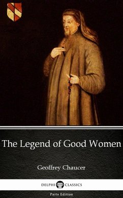 The Legend of Good Women by Geoffrey Chaucer - Delphi Classics (Illustrated) (eBook, ePUB) - Geoffrey Chaucer