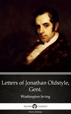 Letters of Jonathan Oldstyle, Gent. by Washington Irving - Delphi Classics (Illustrated) (eBook, ePUB) - Washington Irving