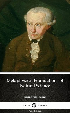 Metaphysical Foundations of Natural Science by Immanuel Kant - Delphi Classics (Illustrated) (eBook, ePUB) - Immanuel Kant