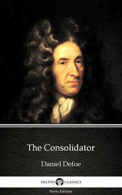 The Consolidator by Daniel Defoe - Delphi Classics (Illustrated) (eBook, ePUB) - Daniel Defoe