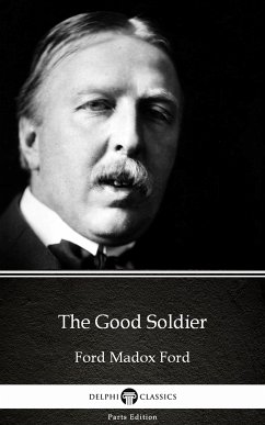 The Good Soldier by Ford Madox Ford - Delphi Classics (Illustrated) (eBook, ePUB) - Ford Madox Ford