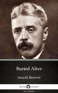 Buried Alive by Arnold Bennett - Delphi Classics (Illustrated) (eBook, ePUB) - Arnold Bennett