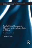 The Politics of Protestant Churches and the Party-State in China (eBook, PDF)