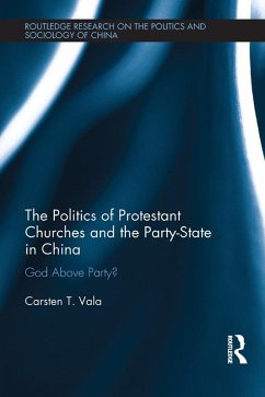 The Politics of Protestant Churches and the Party-State in China (eBook, PDF) - Vala, Carsten