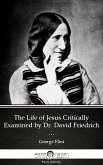 The Life of Jesus Critically Examined by Dr. David Friedrich Strauss by George Eliot - Delphi Classics (Illustrated) (eBook, ePUB)