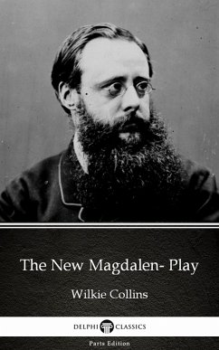 The New Magdalen- Play by Wilkie Collins - Delphi Classics (Illustrated) (eBook, ePUB) - Wilkie Collins