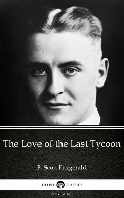 The Love of the Last Tycoon by F. Scott Fitzgerald - Delphi Classics (Illustrated) (eBook, ePUB) - F. Scott Fitzgerald