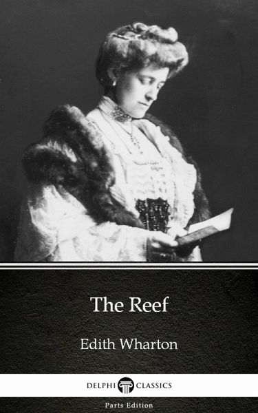The Reef by Edith Wharton - Delphi Classics (Illustrated) (eBook, ePUB)
