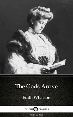 The Gods Arrive by Edith Wharton - Delphi Classics (Illustrated) (eBook, ePUB) - Edith Wharton