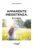 Apparente inesistenza. Io ci sono (eBook, ePUB)