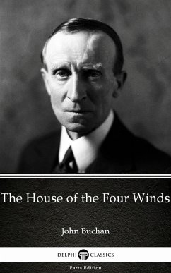 Cover The House of the Four Winds by John Buchan - Delphi Classics (Illustrated) (eBook, ePUB)